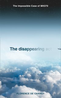 The Disappearing Act: Featured on the Netflix documentary MH370: The Plane That Disappeared: The Impossible Case of MH370