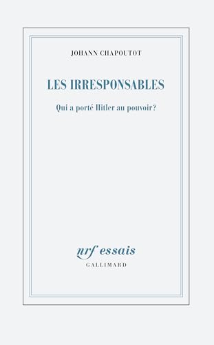 Les irresponsables : Qui a porté Hitler au pouvoir ?
