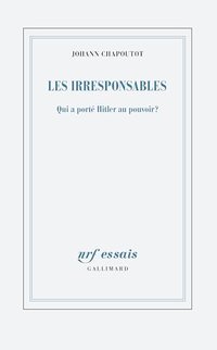 Les irresponsables : Qui a porté Hitler au pouvoir ?