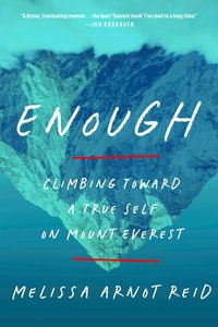 Enough: Climbing Toward a True Self on Mount Everest