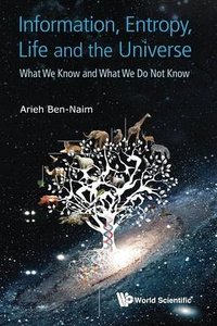 Information, Entropy, Life and the Universe