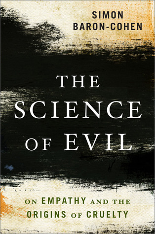The Science of Evil: On Empathy and the Origins of Cruelty