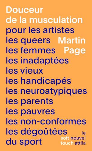 Douceur de la musculation: pour les artistes, les queers, les femmes, les inadaptées, les vieux, les handicapés, les neuroatypiques, les parents, les pauvres, les non-conformes, les dégoûtées du sport